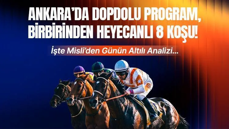 Ankara'da dopdolu program, birbirinden heyecanlı 8 koşu! İşte Misli'den günün altılı analizi...